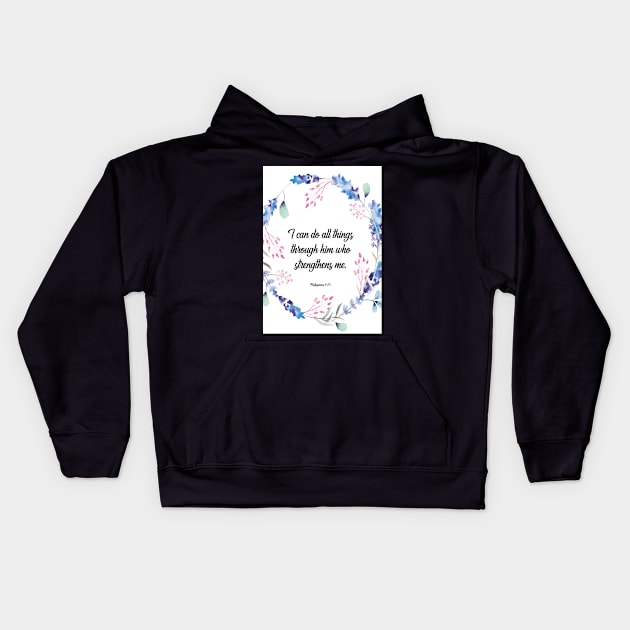 I can do all things through him who strengthens me, happiness positivity, Philippians 4:13, scripture, Christian gift Kids Hoodie by BWDESIGN